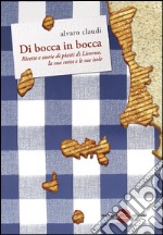 Di bocca in bocca. Ricette storie dei piatti di Livorno, costa e isole libro