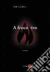 A fuoco vivo libro di Ruccione Ivan