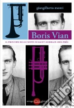Boris Vian. Il principe delle notti di Saint-Germain-des-Prés libro