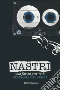 Nastri. Una favola post-rock libro