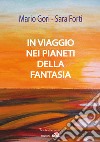 In viaggio nei pianeti della fantasia libro di Gori Mario Forti Sara