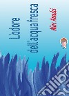 L'odore dell'acqua fresca libro di Amadei Alice