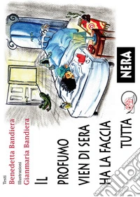 Il profumo vien di sera, ha la faccia tutta nera libro