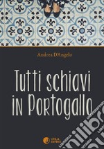 Tutti schiavi in Portogallo libro