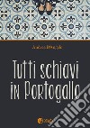 Tutti schiavi in Portogallo libro di D'Angelo Andrea