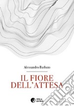 Il fiore dell'attesa libro