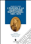 L'Europa e la «questione napoletana 1861-1870». In appendice il discorso di Lord Lennox alla Camera dei Comuni dell'8 maggio 1863 libro