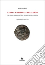 La zecca medievale di Salerno nella collezione numismatica del museo diocesano «San Matteo» di Salerno libro