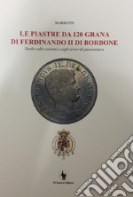 Le piastre da 120 grana di Ferdinando II di Borbone. Studio sulle varianti e sugli errori di punzonatura libro