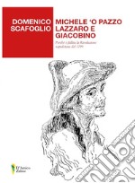 Michele 'o Pazzo lazzaro e giacobino. Perché è fallita la Rivoluzione napoletana del 1799