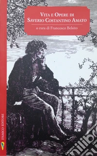 Vita e opere di Saverio Costantino Amato libro