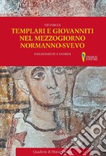 Templari e Giovanniti nel Mezzogiorno normanno-svevo. Insediamenti e uomini
