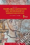 Templari e Giovanniti nel Mezzogiorno normanno-svevo. Insediamenti e uomini libro