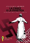 La croce e la svastica. Il pontificato di Pio XII tra silenzi e complicità libro