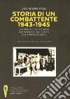 Storia di un combattente 1943-1945. La guerra civile in Italia attraverso il racconto di un protagonista libro