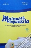 Maionese impazzita. Comunicazione pubblica e istituzionale, istruzioni per l'uso libro