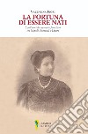 La fortuna di essere nati. Cent'anni di memorie familiari tra Napoli, Pozzuoli e Lipari libro