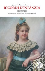 Ricordi d'infanzia 1899-1907. Una bambina nella Napoli della Bella Époque