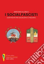 I socialfascisti. Continuità tra socialismo e fascismo libro