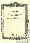 Carlo III o La dinastia e le due Sicilie. Riscontri storici. In appendice «I difensori confutati dai difesi» libro