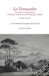 Lo Vernacchio. La Risposta di Luigi Serio al Dialetto Napoletano di Ferdinando Galiani. Studio e testo