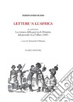 Lettere 'a ll'Africa. in appendice la cronaca della guerra di Abissina dal giornale «La Follia» (1887) libro