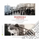 Pozzuoli 1970-2020. A cinquant'anni dallo sgombero del Rione Terra. Le foto dello sgombero. Ediz. illustrata libro