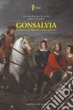 Gonsalvia. Le guerre in Italia del Gran Capitano libro