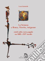 La scienza a Roma, Viterbo, Avignone. Studi sulla corte papale fra XIII e XIV secolo