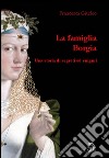 La famiglia Borgia. Una storia di segreti ed enigmi libro di Giurleo Francesca