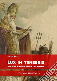 Lux in tenebris. Per una antropologia del Natale