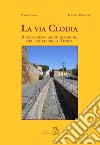 La via Clodia. Ricognizioni archeologiche nel cuore della Tuscia libro