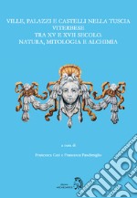 Ville, palazzi e castelli nella Tuscia viterbese tra XV e XVII secolo: natura, mitologia e alchimia