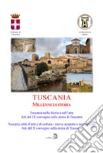 Tuscania millenni di storia: Tuscania nella storia e nell'arte. Atti del 9° Convegno sulla storia di Tuscania (Sabato 17 marzo 2018)-Tuscania, città d'arte e di cultura nuove scoperte e acquisizioni. Atti del 10° Convegno sulla storia di Tuscania (S libro