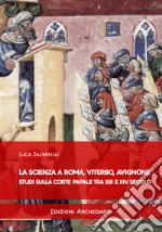 La scienza a Roma, Viterbo, Avignone. Studi sulla corte papale fra XIII e XIV secolo