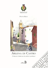Arlena di Castro. Storia e storie da un antico castello libro