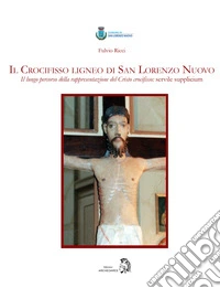 Il Crocifisso ligneo di San Lorenzo Nuovo. Il lungo percorso della rappresentazione del Cristo crocifisso: servile supplicium libro