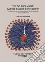 Se so ricamare saprò anche dipingere. L'infanzia senza fine di Maria Prymachenko e Bonaria Manca. Ediz. illustrata libro