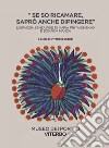 Se so ricamare saprò anche dipingere. L'infanzia senza fine di Maria Prymachenko e Bonaria Manca. Ediz. illustrata libro