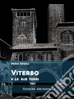 Viterbo e le sue torri. Ediz. ampliata libro