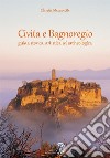 Civita e Bagnoregio. Guida storica, artistica ed archeologica libro