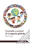 Curiosità e nozioni di geografia globale libro