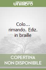 Colo... rimando. Ediz. in braille