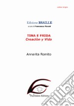 Tina e Frida. Creaciòn y vida. Ediz. in braille. Con File audio per il download 