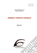 Animale troppo animale. Ediz. in braille libro