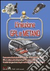 L'iniezione GPL e metano. I componenti principali dell'impianto di alimentazione con GPL e metano, le indicazioni per il loro montaggio... libro di Riva Gianpaolo