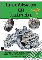 Cambio Volkswagen con doppia frizione. Descrizione del cambio Volkswagen tipo DSG 02E e DSG 0AM con doppia frizione, note per la manutenzione e la riparazione... libro