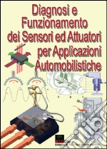 Diagnosi e funzionamento dei sensori ed attuatori per applicazioni automobilistiche libro