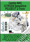 Cambio MA5. Citroen SensoDrive. Peugeot 2-Tronic. Funzionamento, sostituzione dell'attuatore frizione e marce, uso dello strumento di diagnosi... libro