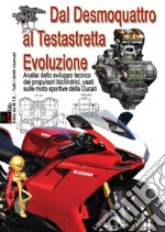 Dal desmoquattro al testastretta evoluzione. Analisi dello sviluppo tecnico dei propulsori bicilindrici, usati sulle moto sportive della Ducati libro